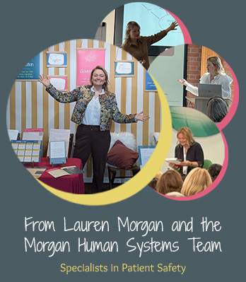 From Lauren Morgan and the Morgan Human Systems Team - Specialists in Patient Safety